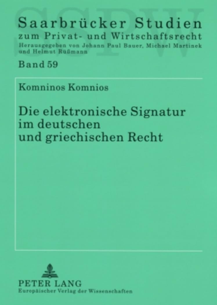 Die elektronische Signatur im deutschen und griechischen Recht: Dissertationsschrift (Saarbrücker Studien zum Privat- und Wirtschaftsrecht, Band 59) Law