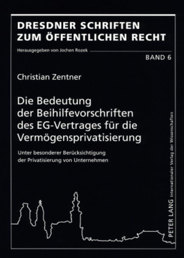Die Bedeutung der Beihilfevorschriften des EG-Vertrages für die Vermögensprivatisierung: Unter besonderer Berücksichtigung der Privatisierung von ... Schriften zum Öffentlichen Recht, Band 6) Law