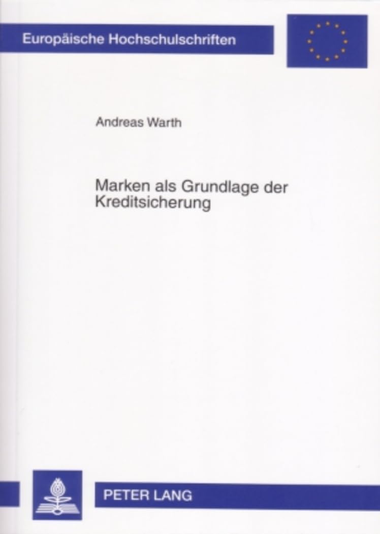 Marken als Grundlage der Kreditsicherung: Dissertationsschrift (Europäische Hochschulschriften Recht / Reihe 2: Rechtswissenschaft / Series 2: Law / Série 2: Droit, Band 4527) Law