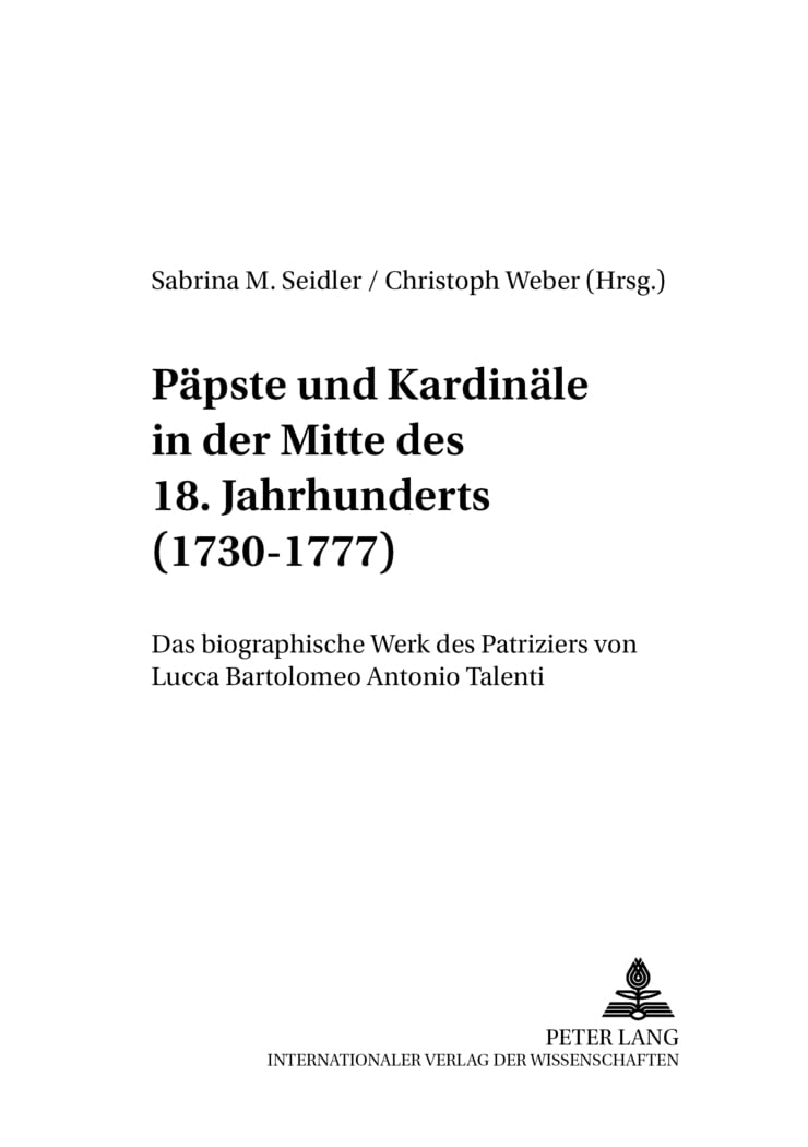 Päpste und Kardinäle in der Mitte des 18. Jahrhunderts (1730-1777): Das biographische Werk des Patriziers von Lucca Bartolomeo Antonio Talenti (Beiträge zur Kirchen- und Kulturgeschichte, Band 18) Philosophy