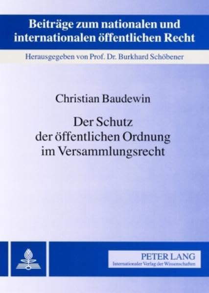Der Schutz der öffentlichen Ordnung im Versammlungsrecht (Beiträge zum nationalen und internationalen öffentlichen Recht) Law