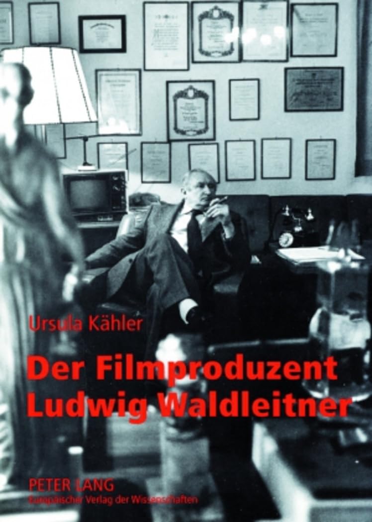 Der Filmproduzent Ludwig Waldleitner: Leben und Werk im Kontext bundesrepublikanischer Zeit-, Film- und Produktionsgeschichte (Europäische ... Universitaires Européennes, Band 91) Film, Art & Culture