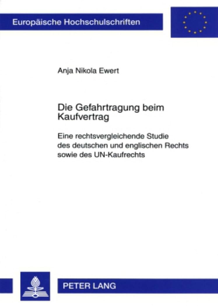 Die Gefahrtragung beim Kaufvertrag: Eine rechtsvergleichende Studie des deutschen und englischen Rechts sowie des UN-Kaufrechts (Europäische Hochschulschriften Recht, Band 4532) Law