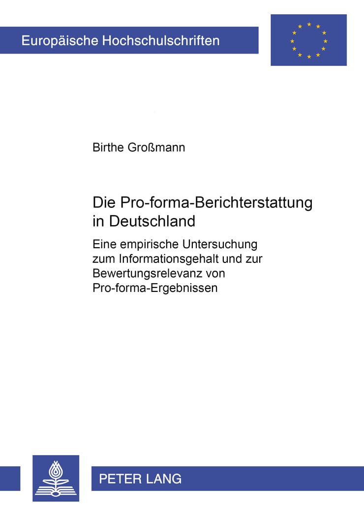 Die Pro-forma-Berichterstattung in Deutschland: Eine empirische Untersuchung zum Informationsgehalt und zur Bewertungsrelevanz von ... Universitaires Européennes, Band 3270) Law