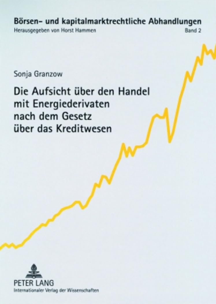 Die Aufsicht über den Handel mit Energiederivaten nach dem Gesetz über das Kreditwesen: Dissertationsschrift (Börsen- und kapitalmarktrechtliche Abhandlungen, Band 2) Law