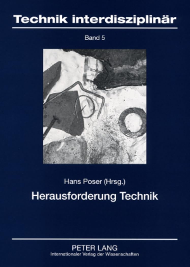 Herausforderung Technik: Philosophische und technikgeschichtliche Analysen (Technik interdisziplinär, Band 5) Philosophy