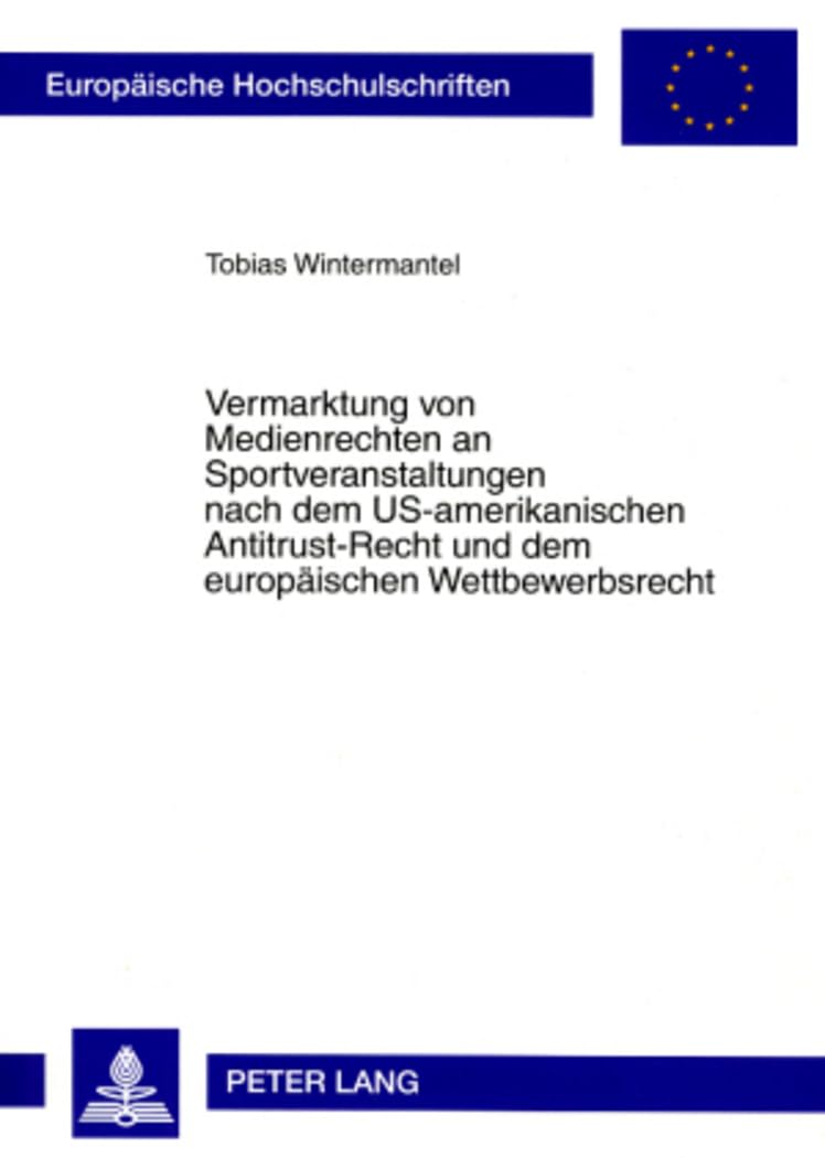 Vermarktung von Medienrechten an Sportveranstaltungen nach dem US-amerikanischen Antitrust-Recht und dem europäischen Wettbewerbsrecht Law