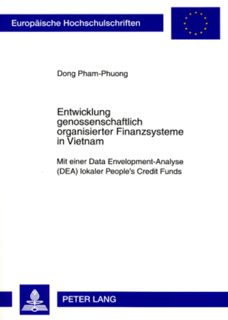 Entwicklung genossenschaftlich organisierter Finanzsysteme in Vietnam: Mit einer Data Envelopment-Analyse (DEA) lokaler People’s Credit Funds ... Universitaires Européennes, Band 3283) Law