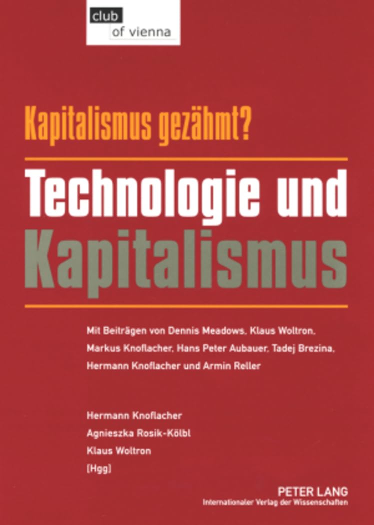 Kapitalismus – gezähmt? Technologie und Kapitalismus: Mit Beiträgen von Dennis Meadows, Klaus Woltron, Markus Knoflacher, Hans Peter Aubauer, Tadej Brezina, Hermann Knoflacher und Armin Reller Law