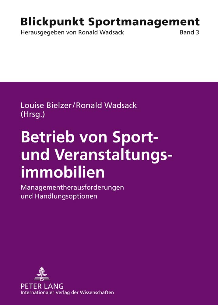 Betrieb von Sport- und Veranstaltungsimmobilien: Managementherausforderungen und Handlungsoptionen (Blickpunkt Sportmanagement, Band 3) General education