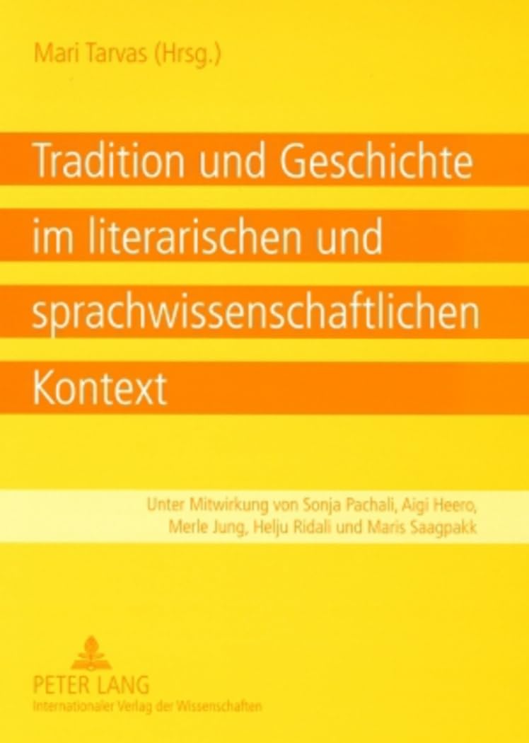 Tradition und Geschichte im literarischen und sprachwissenschaftlichen Kontext: Unter Mitwirkung von Sonja Pachali, Aigi Heero, Merle Jung, Helju Ridali und Maris Saagpakk Social Sciences