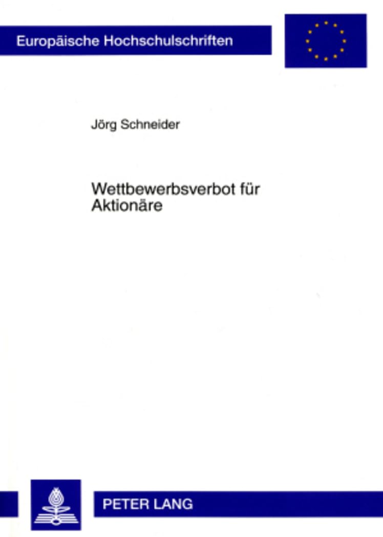 Wettbewerbsverbot für Aktionäre: Dissertationsschrift (Europäische Hochschulschriften Recht, Band 4658) Law