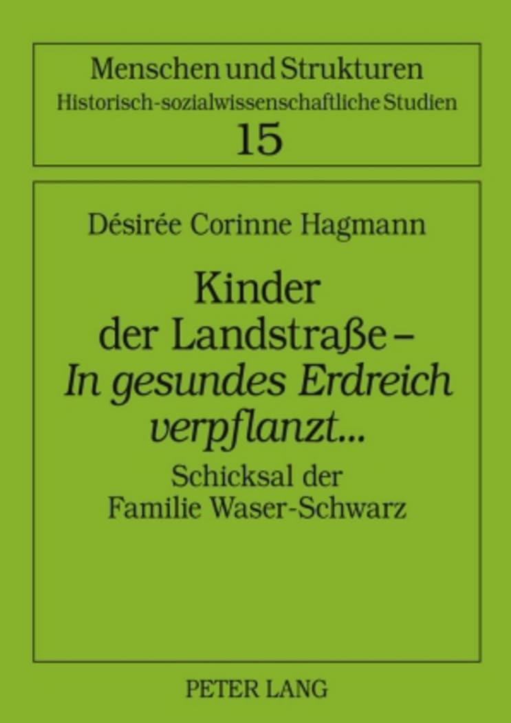 Kinder der Landstraße – «In gesundes Erdreich verpflanzt»...: Schicksal der Familie Waser-Schwarz (Menschen und Strukturen, Band 15) General education
