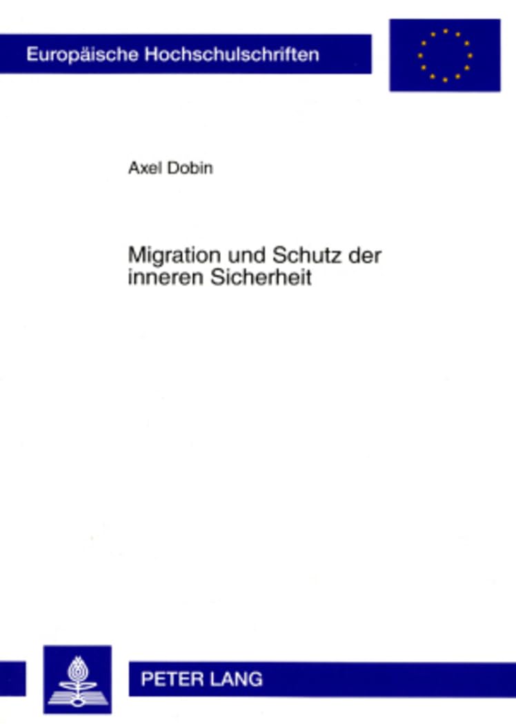 Migration und Schutz der inneren Sicherheit: Rechtliche Fragen der Bekämpfung des islamistischen Terrorismus (Europäische Hochschulschriften Recht / ... / Series 2: Law / Série 2: Droit, Band 4652) Law
