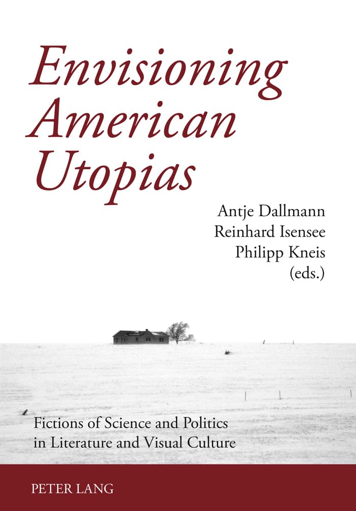Envisioning American Utopias: Fictions of Science and Politics in Literature and Visual Culture Books