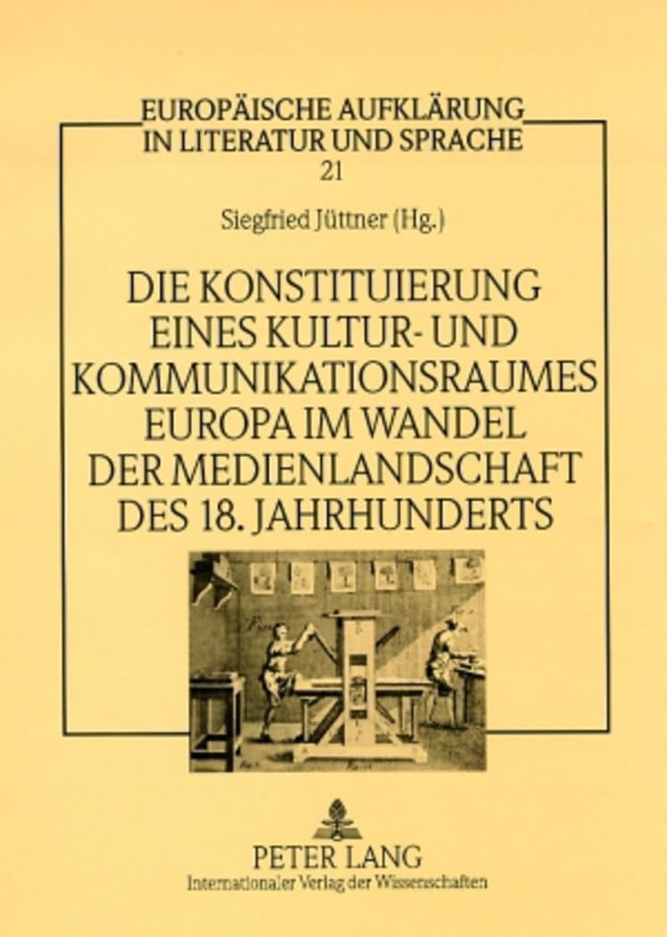 Die Konstituierung eines Kultur- und Kommunikationsraumes Europa im Wandel der Medienlandschaft des 18. Jahrhunderts Reference Books