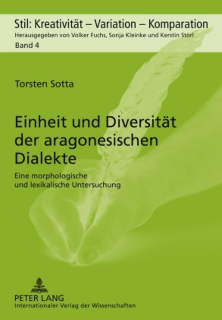 Einheit und Diversität der aragonesischen Dialekte: Eine morphologische und lexikalische Untersuchung (Stil: Kreativität – Variation – Komparation, Band 4) Books