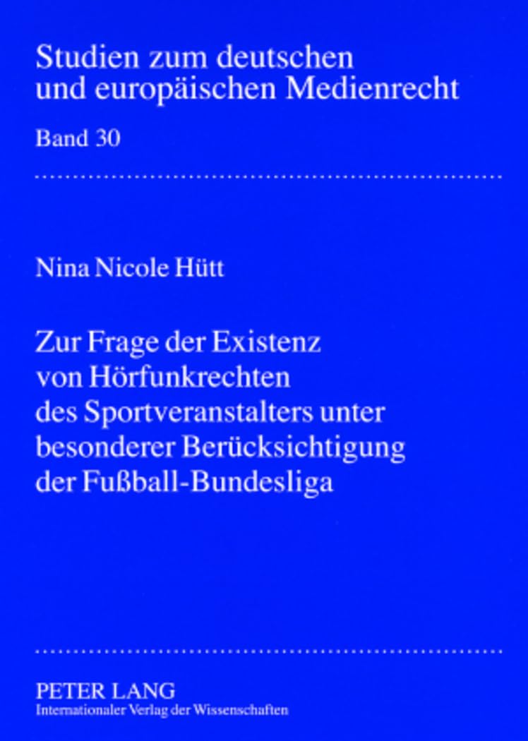 Zur Frage der Existenz von Hörfunkrechten des Sportveranstalters unter besonderer Berücksichtigung der Fußball-Bundesliga: Dissertationsschrift ... und europäischen Medienrecht, Band 30) Law