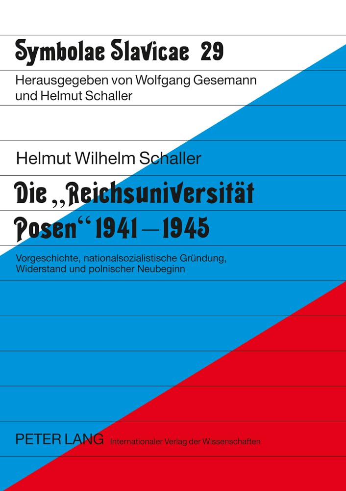 Die «Reichsuniversität Posen» 1941-1945: Vorgeschichte, nationalsozialistische Gründung, Widerstand und polnischer Neubeginn (Symbolae Slavicae, Band 29) Books