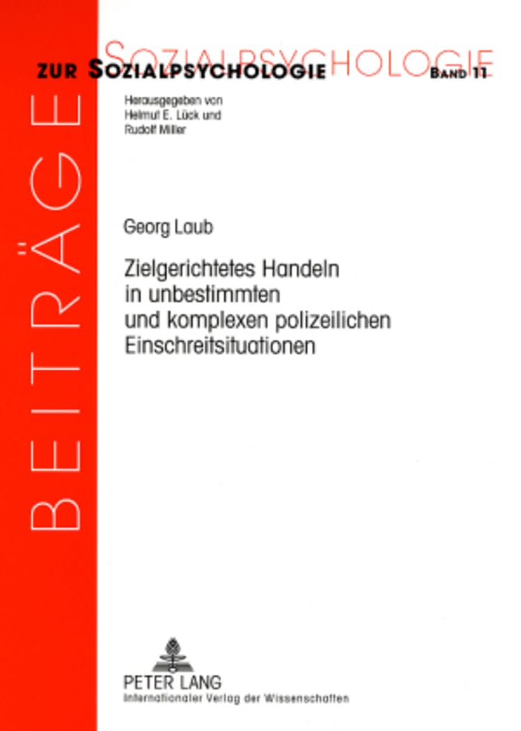 Zielgerichtetes Handeln in unbestimmten und komplexen polizeilichen Einschreitsituationen: Das Handeln von Streifenpolizisten unter ... (Beiträge zur Sozialpsychologie, Band 11) Psychology