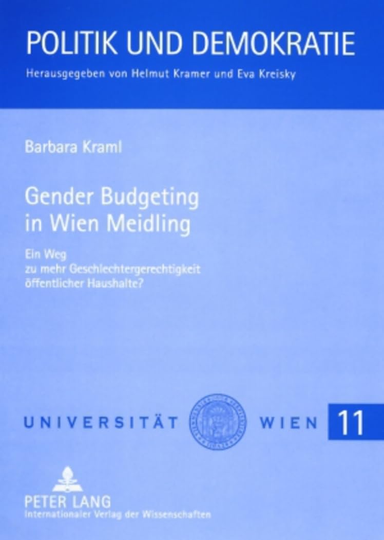 Gender Budgeting in Wien Meidling: Ein Weg zu mehr Geschlechtergerechtigkeit öffentlicher Haushalte? (Politik und Demokratie / Reihe des Wiener Instituts für Politikwissenschaft, Band 11) Law