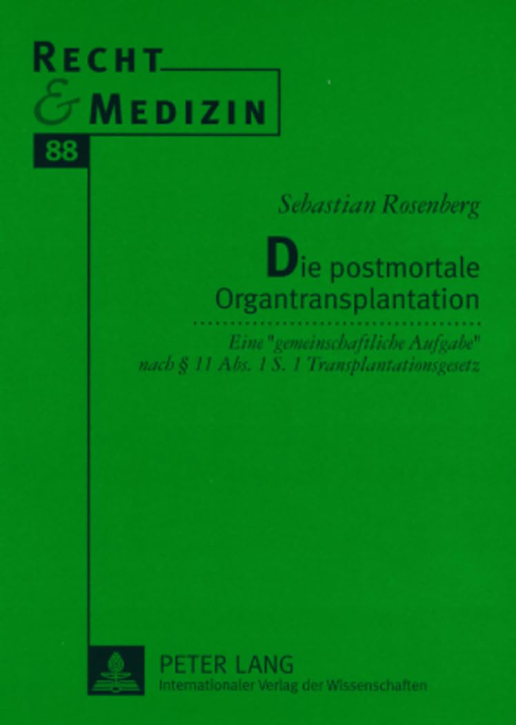 Die postmortale Organtransplantation: Eine «gemeinschaftliche Aufgabe» nach § 11 Abs. 1 S. 1 Transplantationsgesetz- Kompetenzen und Haftungsrisiken ... der Organspende (Recht und Medizin, Band 88) Medicine