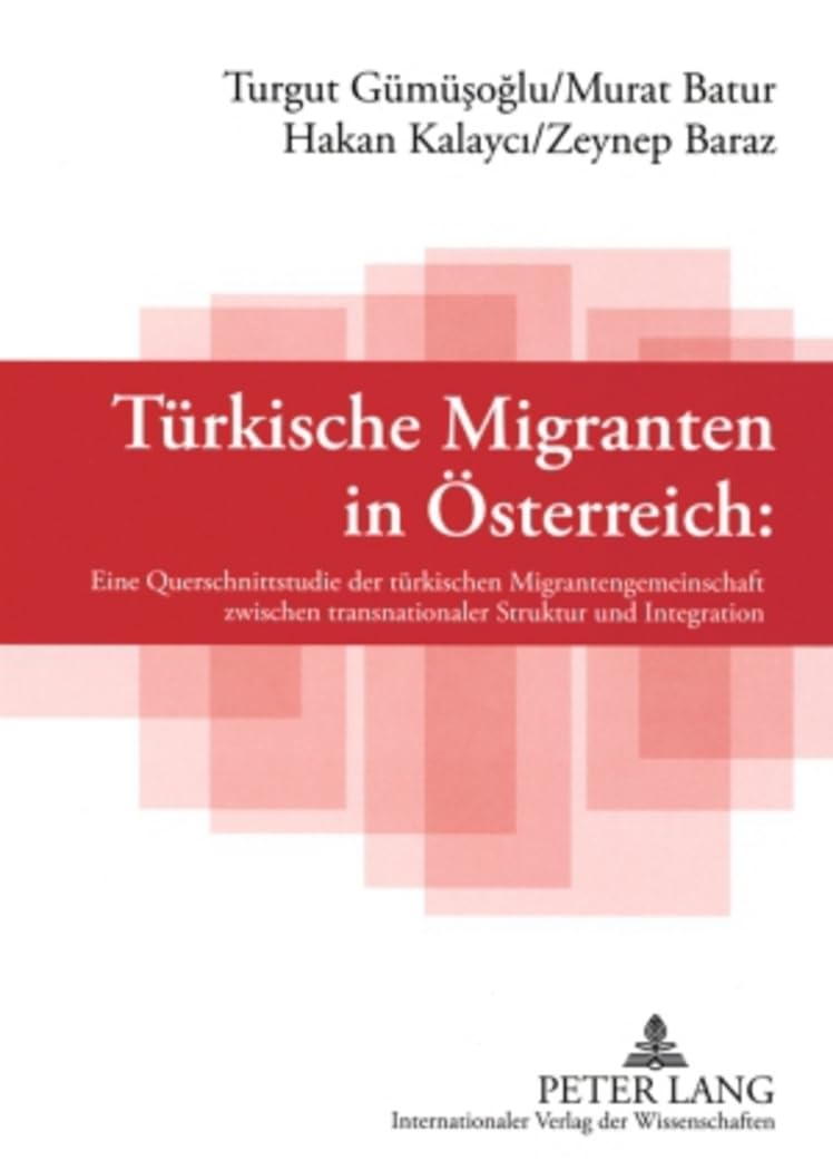 Türkische Migranten in Österreich: Eine Querschnittsstudie der türkischen Migrantengemeinschaft zwischen transnationaler Struktur und Integration Law