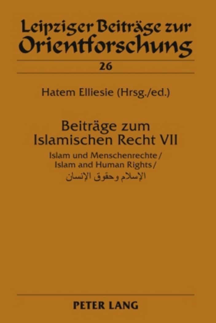Beiträge zum Islamischen Recht VII: Islam und Menschenrechte / Islam and Human Rights (Leipziger Beiträge zur Orientforschung, Band 26) Law