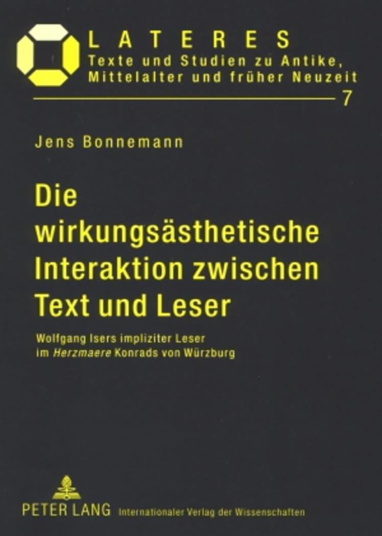 Die wirkungsästhetische Interaktion zwischen Text und Leser: Wolfgang Isers impliziter Leser im "Herzmaere" Konrads von Würzburg (Lateres, Band 7) Philosophy