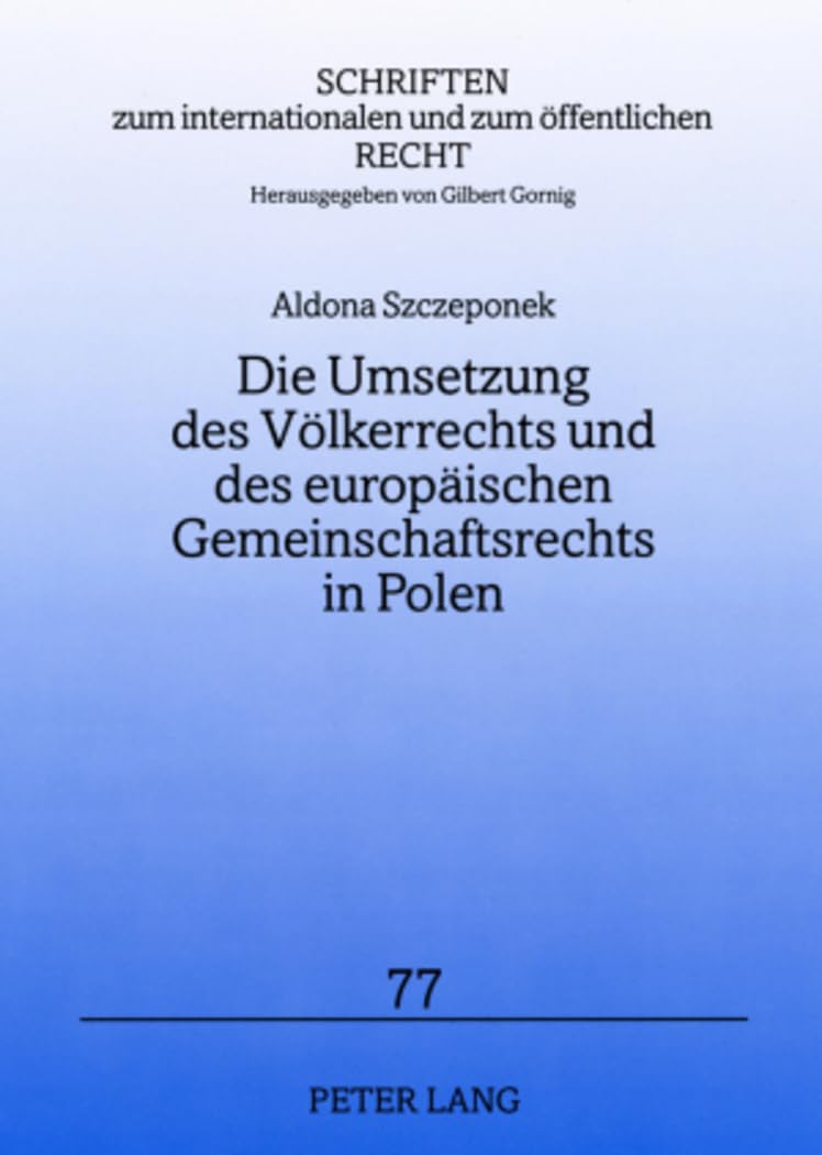 Die Umsetzung des Voelkerrechts und des europaeischen Gemeinschaftsrechts in Polen: Unter Beruecksichtigung verfassungsrechtlicher Loesungen anderer ... und zum oeffentlichen Recht, Band 77) Law
