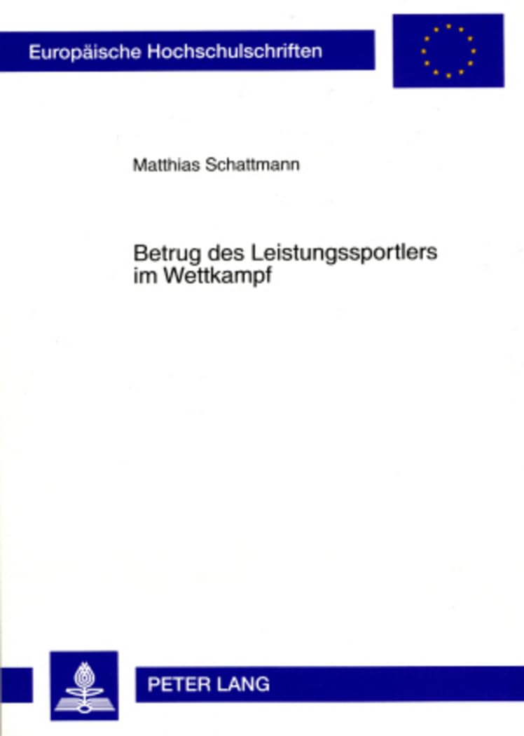 Betrug des Leistungssportlers im Wettkampf: Zur Einführung eines Straftatbestandes im sportlichen Wettbewerb (Europäische Hochschulschriften Recht, Band 4725) Law