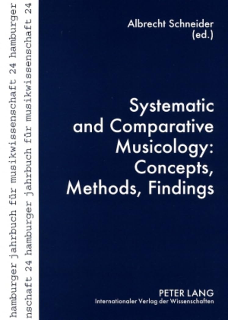 Systematic and Comparative Musicology: Concepts, Methods, Findings (Hamburger Jahrbuch fuer Musikwissenschaft, Band 24) Books