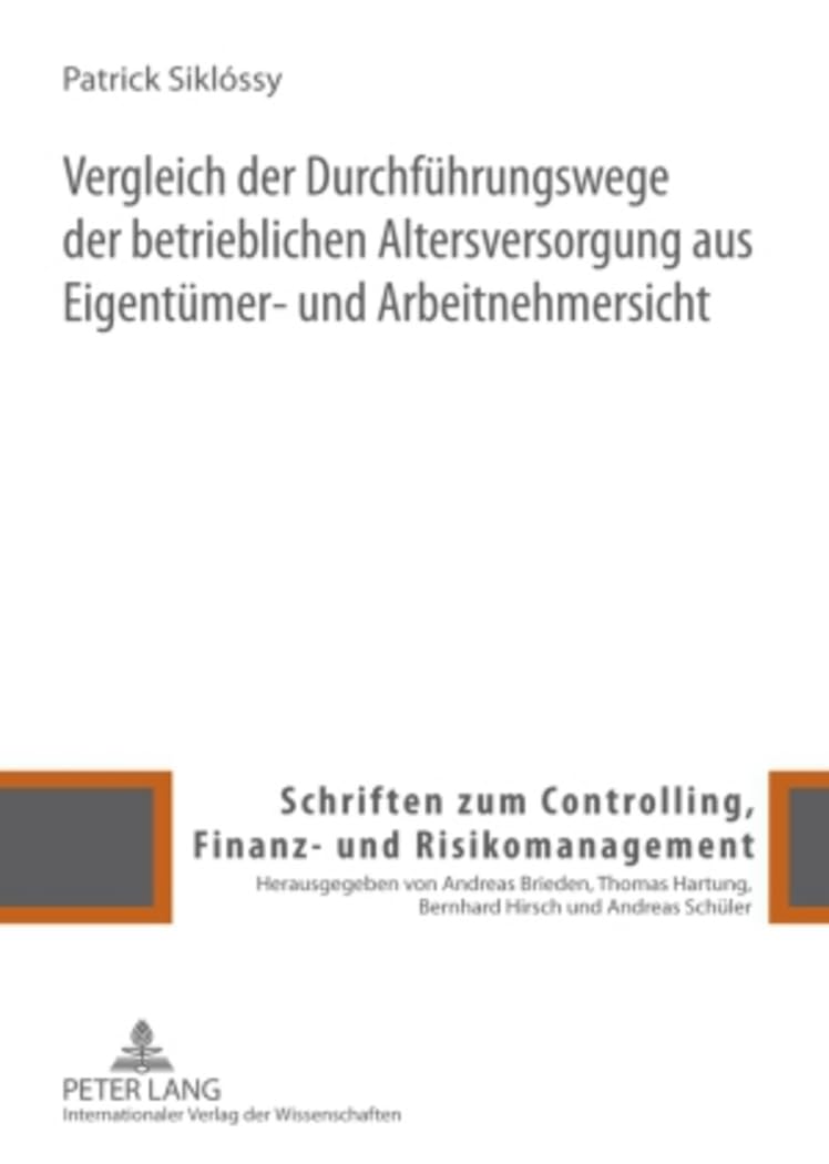 Vergleich der Durchführungswege der betrieblichen Altersversorgung aus Eigentümer- und Arbeitnehmersicht: Dissertationsschrift (Schriften zum Controlling, Finanz- und Risikomanagement, Band 1) Law