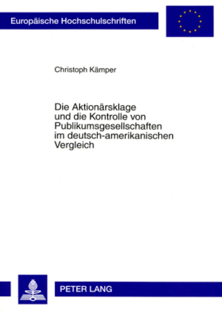 Die Aktionaersklage und die Kontrolle von Publikumsgesellschaften im deutsch-amerikanischen Vergleich: Dissertationsschrift (Europaeische Hochschulschriften Recht, Band 4705) Law