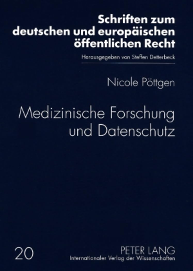 Medizinische Forschung und Datenschutz: Dissertationsschrift (Schriften zum deutschen und europäischen öffentlichen Recht, Band 20) Medicine