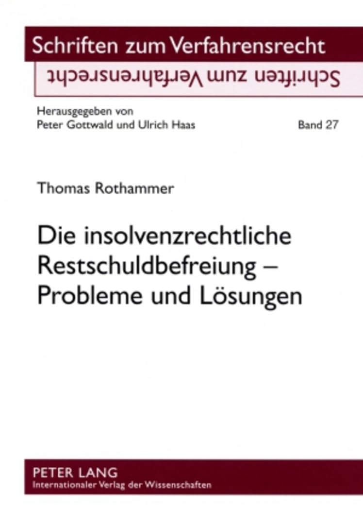 Die insolvenzrechtliche Restschuldbefreiung – Probleme und Lösungen: Dissertationsschrift (Schriften zum Verfahrensrecht, Band 27) Law