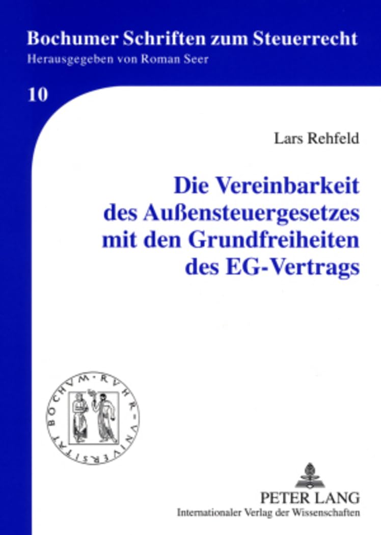 Die Vereinbarkeit des Außensteuergesetzes mit den Grundfreiheiten des EG-Vertrags: Dissertationsschrift (Bochumer Schriften zum Steuerrecht, Band 10) Law