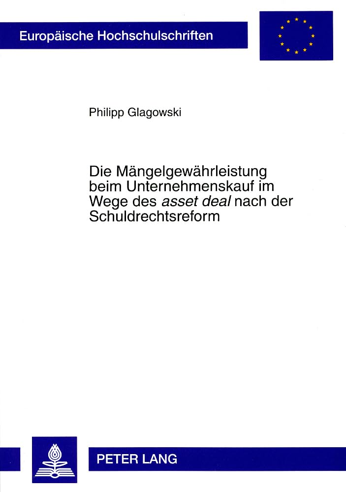 Die Mängelgewährleistung beim Unternehmenskauf im Wege des «asset deal» nach der Schuldrechtsreform: Unter besonderer Berücksichtigung von ... Hochschulschriften Recht, Band 4751) Law