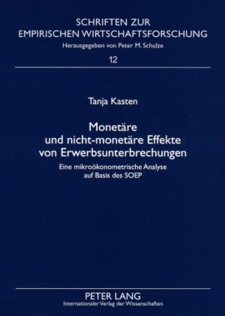 Monetäre und nicht-monetäre Effekte von Erwerbsunterbrechungen: Eine mikroökonometrische Analyse auf Basis des SOEP (Schriften zur empirischen Wirtschaftsforschung, Band 12) Law