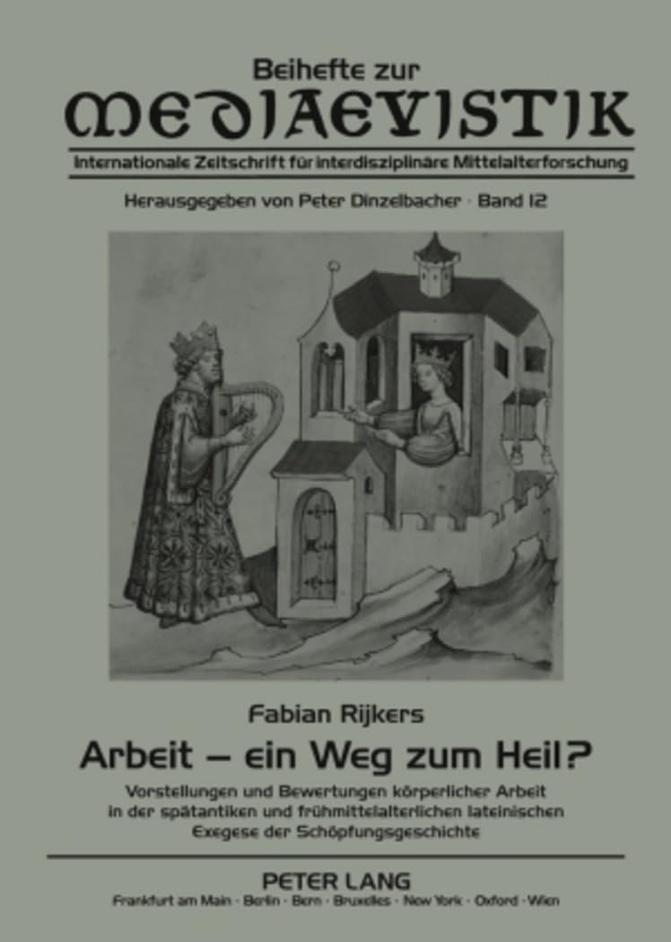 Arbeit – ein Weg zum Heil?: Vorstellungen und Bewertungen körperlicher Arbeit in der spätantiken und frühmittelalterlichen lateinischen Exegese der ... (Beihefte zur Mediaevistik, Band 12) Art & Literature Books