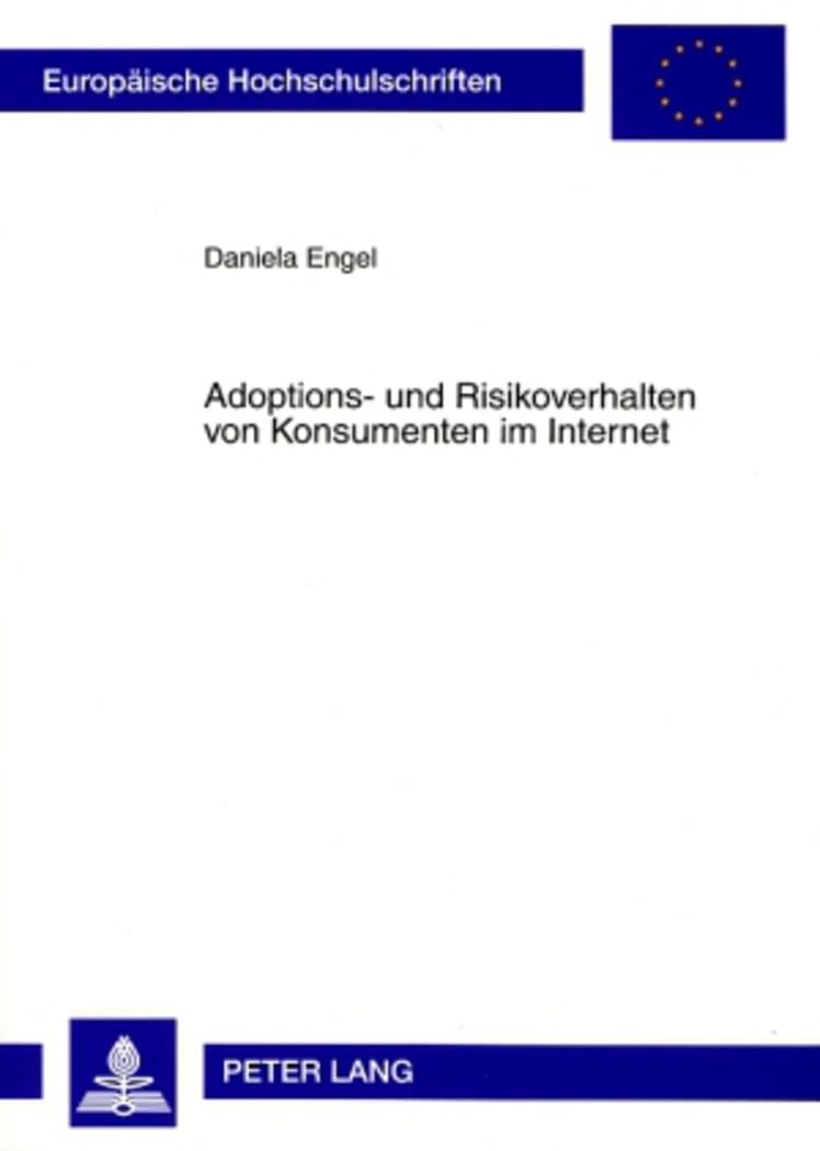 Adoptions- und Risikoverhalten von Konsumenten im Internet: Dissertationsschrift (Europäische Hochschulschriften / European University Studies / Publications Universitaires Européennes, Band 3309) Law
