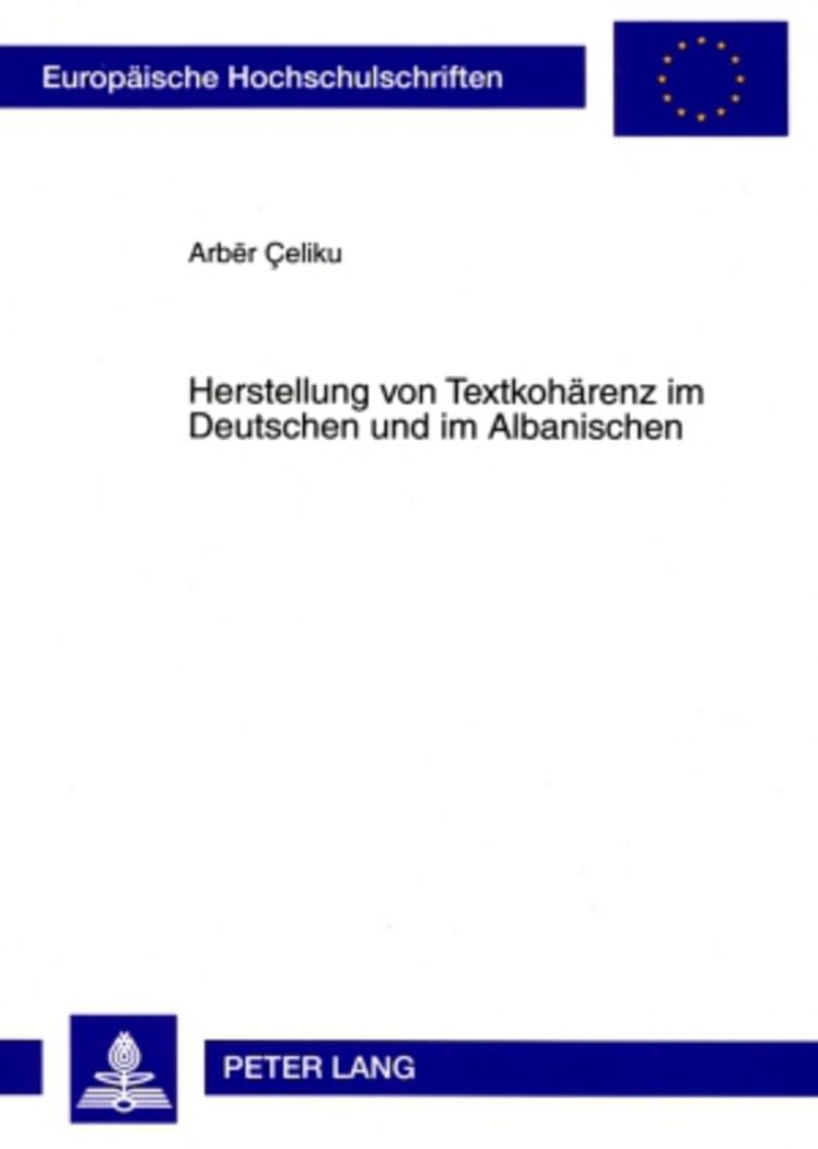 Herstellung von Textkohaerenz im Deutschen und im Albanischen: Dissertationsschrift (Europaeische Hochschulschriften / European University Studies / ... Langue et littérature allemandes, Band 1975) Social Sciences