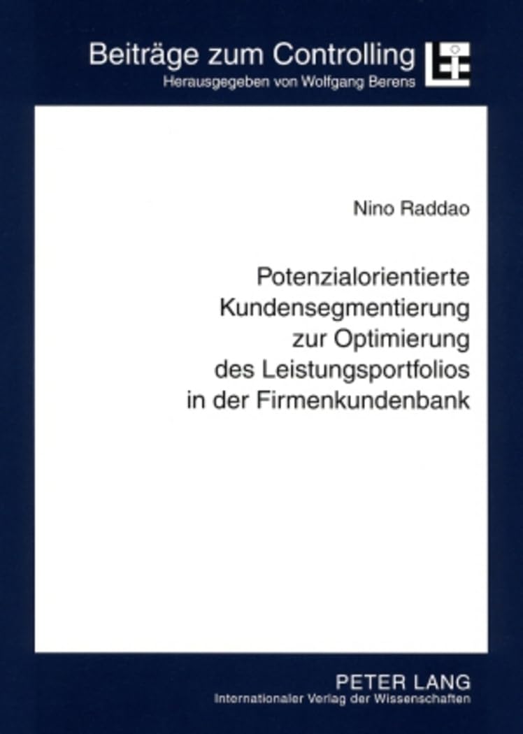Potenzialorientierte Kundensegmentierung zur Optimierung des Leistungsportfolios in der Firmenkundenbank: Konzeption und Implementierung einer ... (Beiträge zum Controlling, Band 13) Law