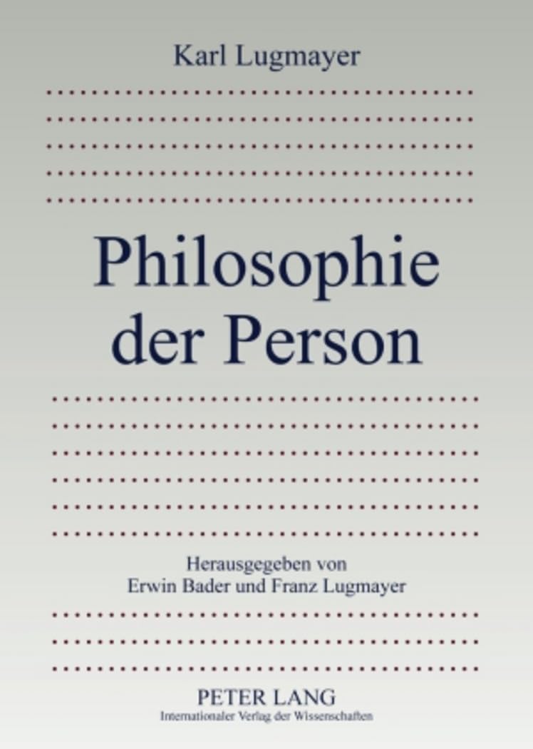 Philosophie der Person: Herausgegeben von Erwin Bader und Franz Lugmayer Philosophy