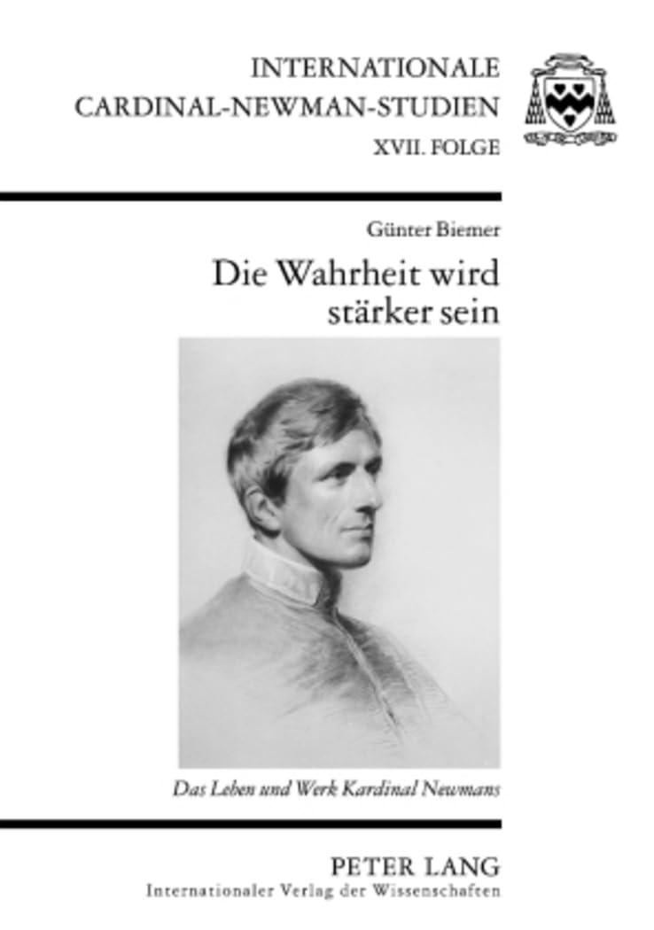 Die Wahrheit wird stärker sein: Das Leben und Werk Kardinal Newmans (Internationale Cardinal-Newman-Studien, Band 3) Philosophy