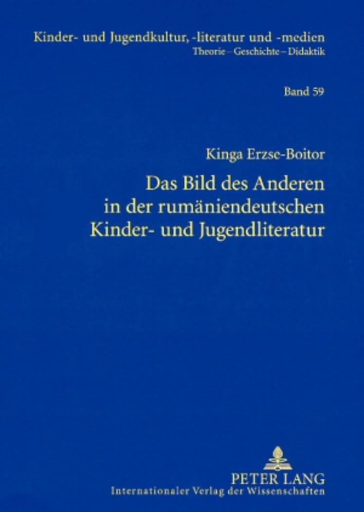 Das Bild des Anderen in der rumäniendeutschen Kinder- und Jugendliteratur: Dissertationsschrift (Kinder- und Jugendkultur, -literatur und -medien, Band 59) Books