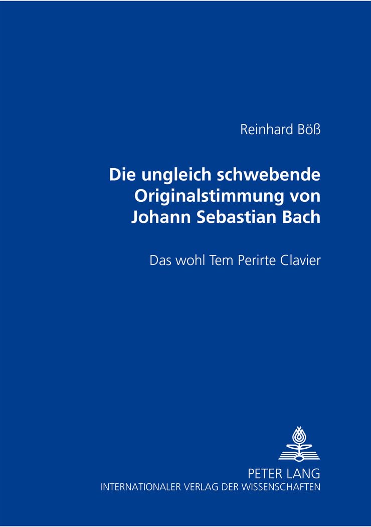 DIE UNGLEICH SCHWEBENDE ORIGINALSTIMMUNG VON JOHANN SEBASTIAN BACH- DAS WOHL TEM PERIRTE CLAVIER: Das wohl Tem Perirte Clavier Arts & Music