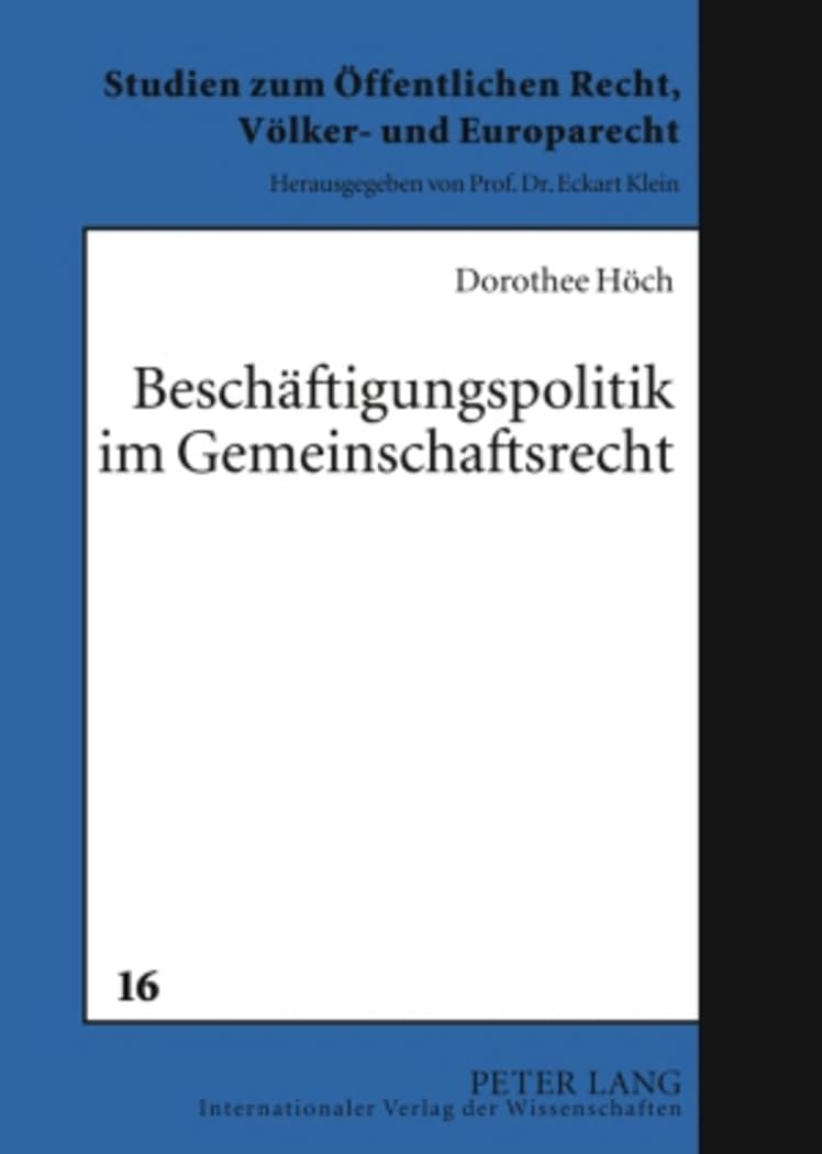 Beschaeftigungspolitik im Gemeinschaftsrecht: Die Kompetenzen der Europaeischen Gemeinschaft im Kampf gegen die Arbeitslosigkeit: Die Kompetenzen der ... Recht, Voelker- und Europarecht, Band 16) Law