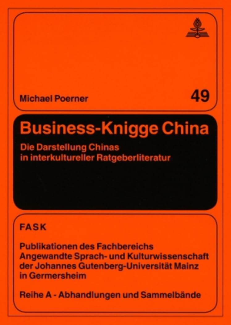 Business-Knigge China: Die Darstellung Chinas in interkultureller Ratgeberliteratur (FTSK. Publikationen des Fachbereichs Translations-, Sprach- und ... A: Abhandlungen und Sammelbände, Band 49) Social Sciences