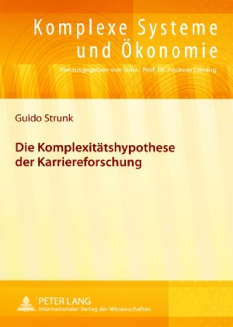 Die Komplexitätshypothese der Karriereforschung: Dissertationsschrift (Komplexe Systeme und Ökonomie, Band 2) Business, Finance & Career